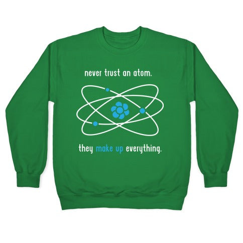 Never Trust an Atom Crewneck Sweatshirt